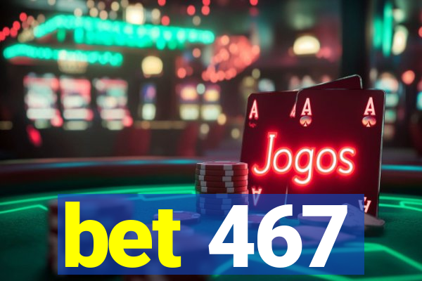 bet 467